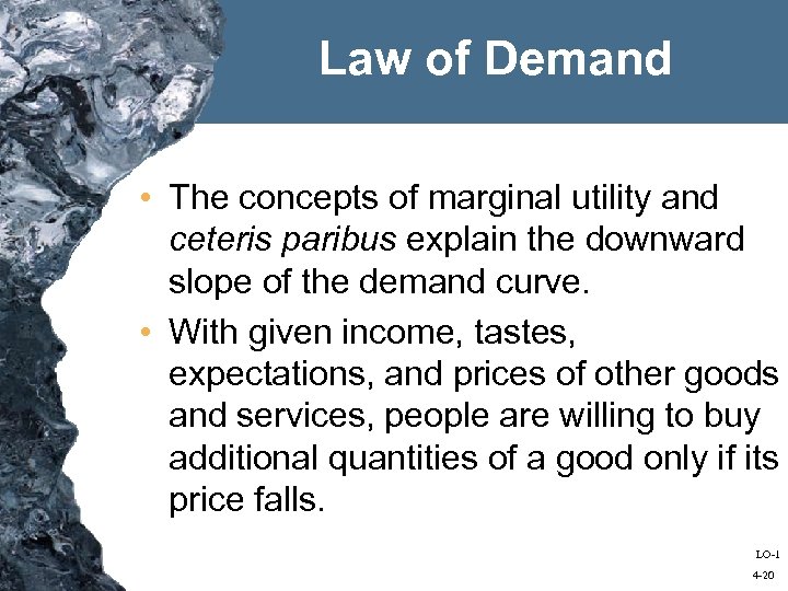Law of Demand • The concepts of marginal utility and ceteris paribus explain the