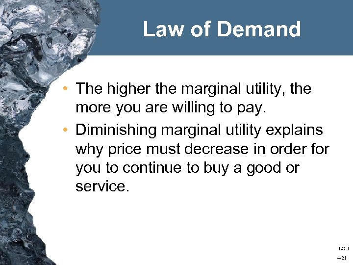 Law of Demand • The higher the marginal utility, the more you are willing