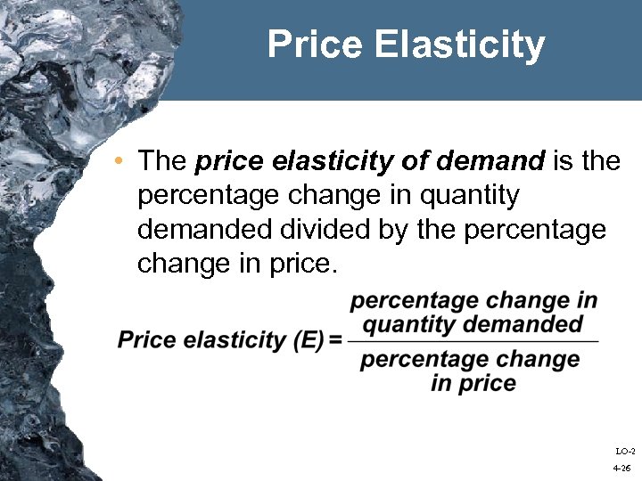 Price Elasticity • The price elasticity of demand is the percentage change in quantity