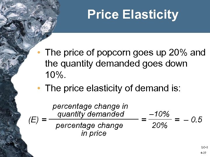 Price Elasticity • The price of popcorn goes up 20% and the quantity demanded