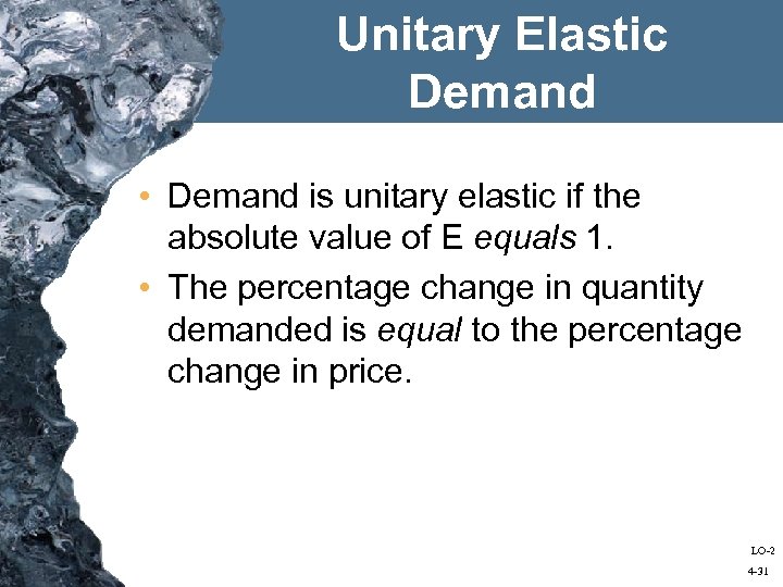 Unitary Elastic Demand • Demand is unitary elastic if the absolute value of E