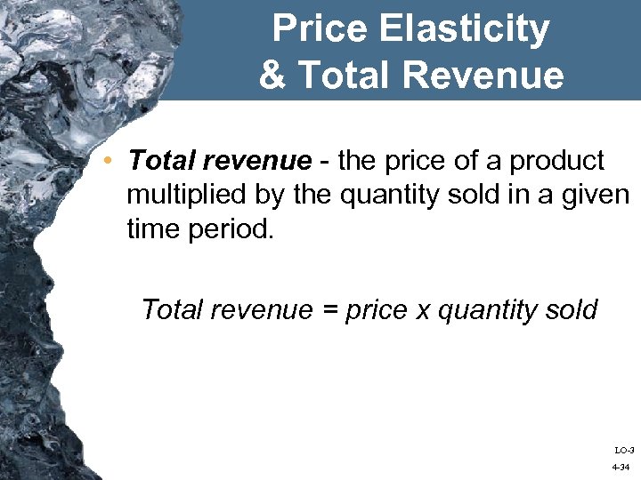 Price Elasticity & Total Revenue • Total revenue - the price of a product