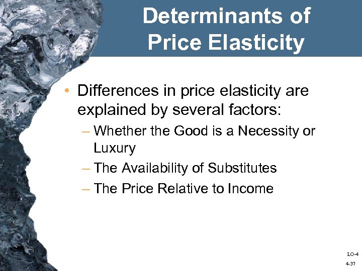 Determinants of Price Elasticity • Differences in price elasticity are explained by several factors: