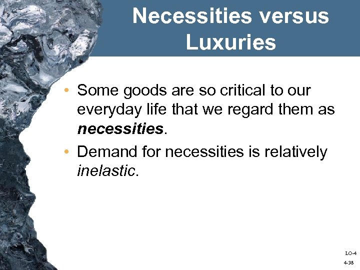 Necessities versus Luxuries • Some goods are so critical to our everyday life that