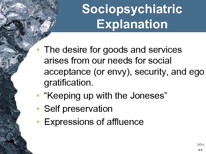 Sociopsychiatric Explanation • The desire for goods and services arises from our needs for