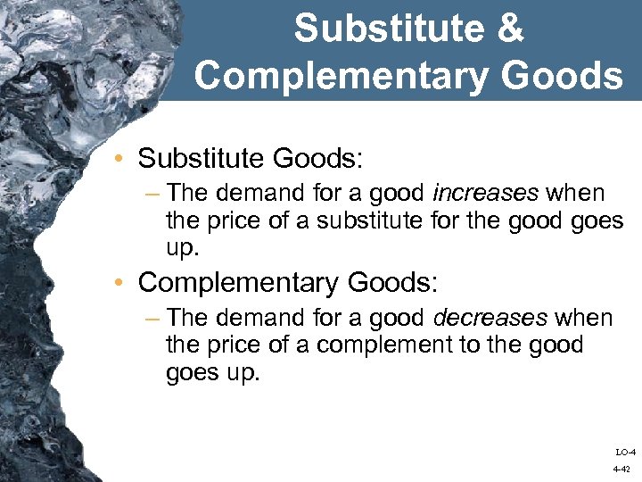 Substitute & Complementary Goods • Substitute Goods: – The demand for a good increases
