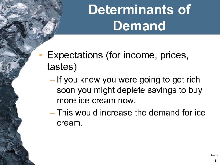 Determinants of Demand • Expectations (for income, prices, tastes) – If you knew you