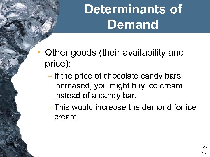 Determinants of Demand • Other goods (their availability and price): – If the price