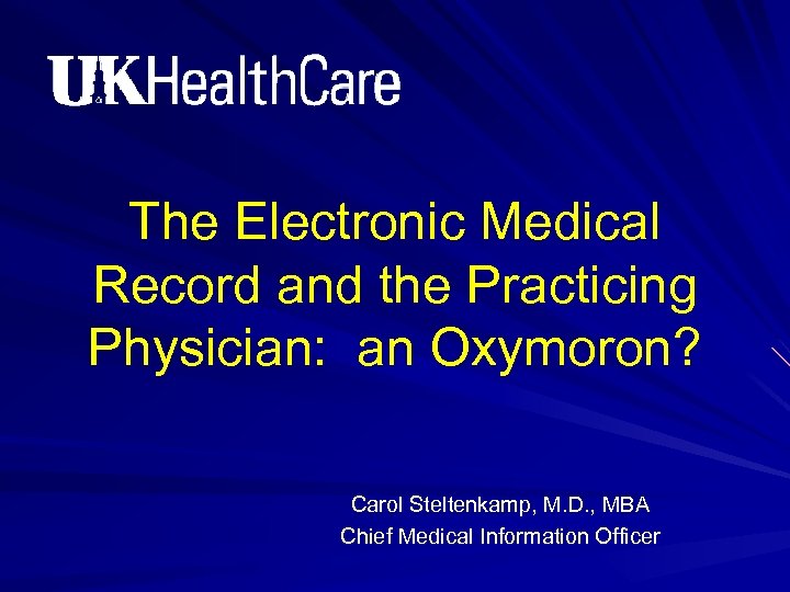 The Electronic Medical Record and the Practicing Physician: an Oxymoron? Carol Steltenkamp, M. D.