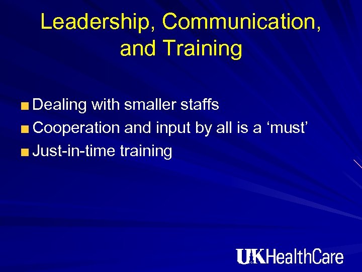 Leadership, Communication, and Training Dealing with smaller staffs Cooperation and input by all is