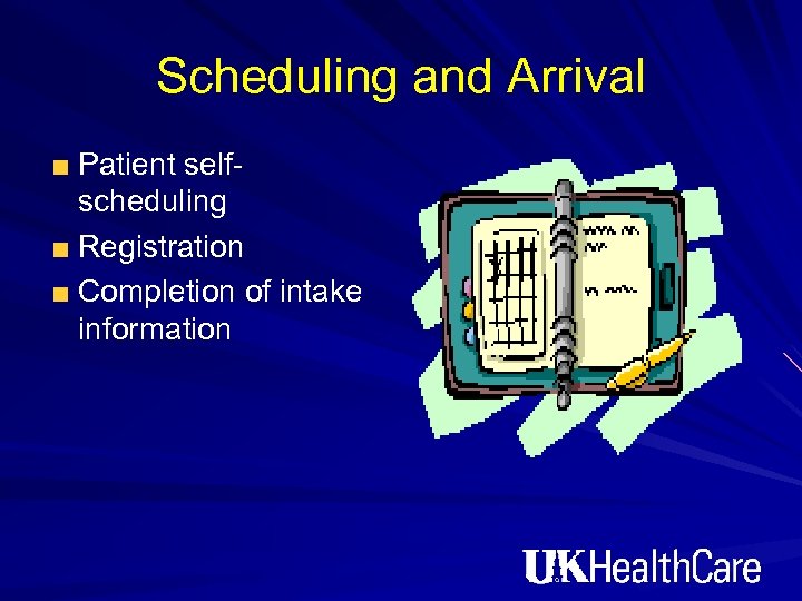 Scheduling and Arrival Patient selfscheduling Registration Completion of intake information 