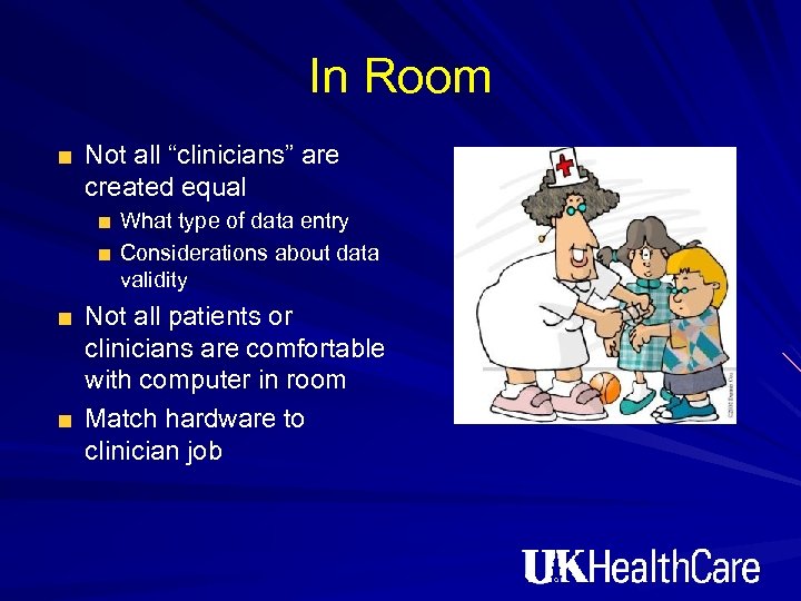 In Room Not all “clinicians” are created equal What type of data entry Considerations