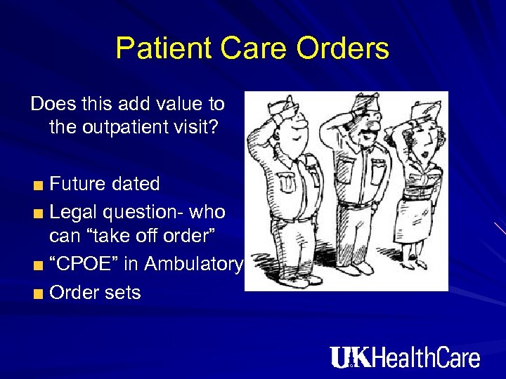Patient Care Orders Does this add value to the outpatient visit? Future dated Legal