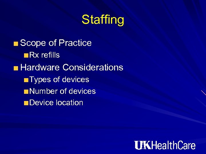 Staffing Scope of Practice Rx refills Hardware Considerations Types of devices Number of devices