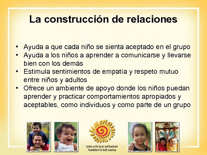 La construcción de relaciones • Ayuda a que cada niño se sienta aceptado en