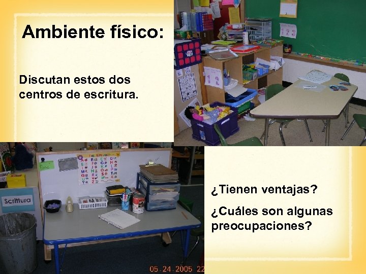 Ambiente físico: Discutan estos dos centros de escritura. ¿Tienen ventajas? ¿Cuáles son algunas preocupaciones?