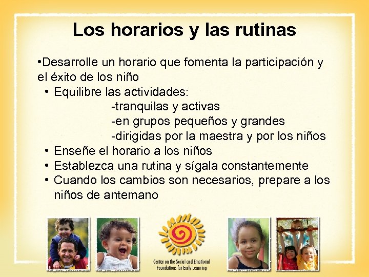 Los horarios y las rutinas • Desarrolle un horario que fomenta la participación y