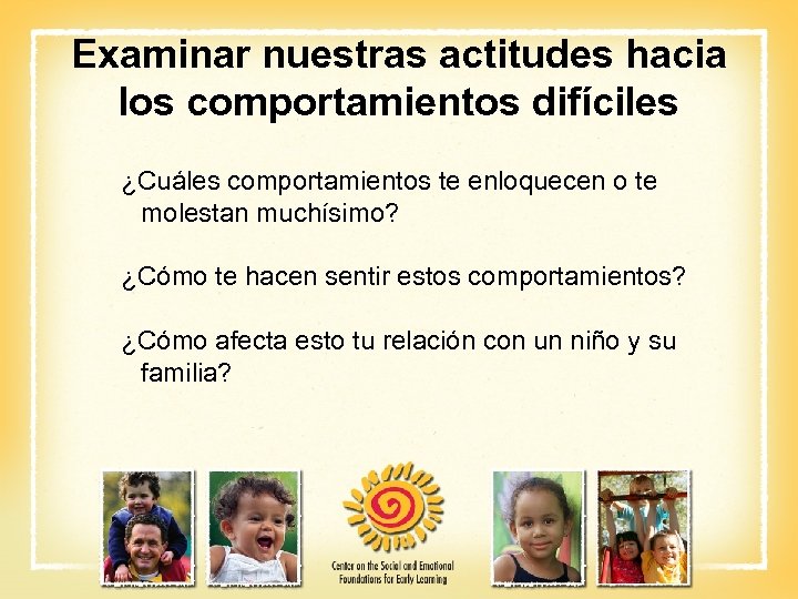 Examinar nuestras actitudes hacia los comportamientos difíciles ¿Cuáles comportamientos te enloquecen o te molestan