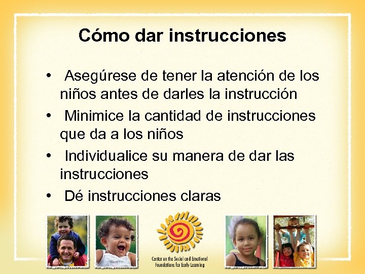 Cómo dar instrucciones • Asegúrese de tener la atención de los niños antes de