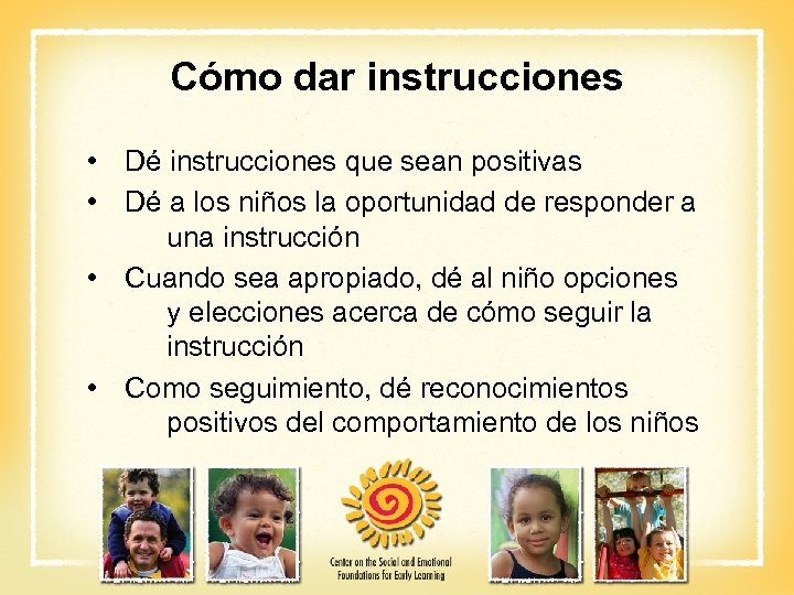 Cómo dar instrucciones • Dé instrucciones que sean positivas • Dé a los niños