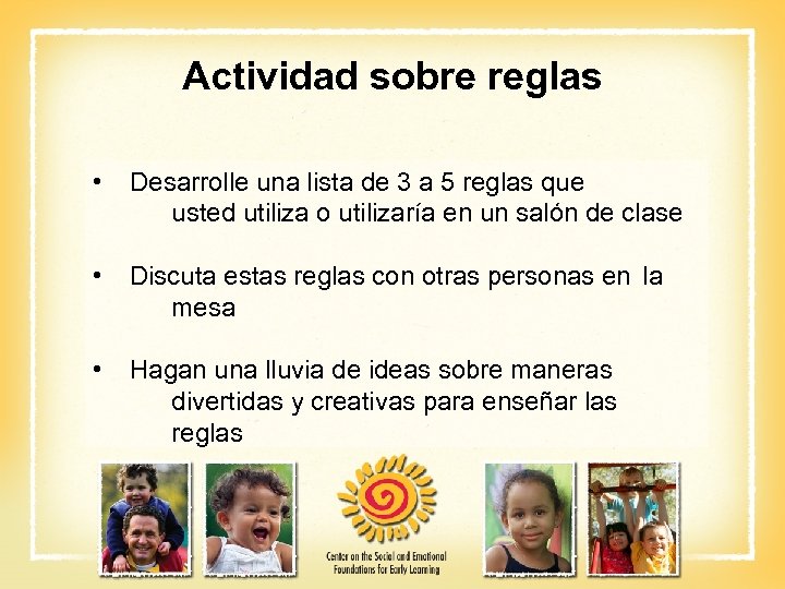 Actividad sobre reglas • Desarrolle una lista de 3 a 5 reglas que usted