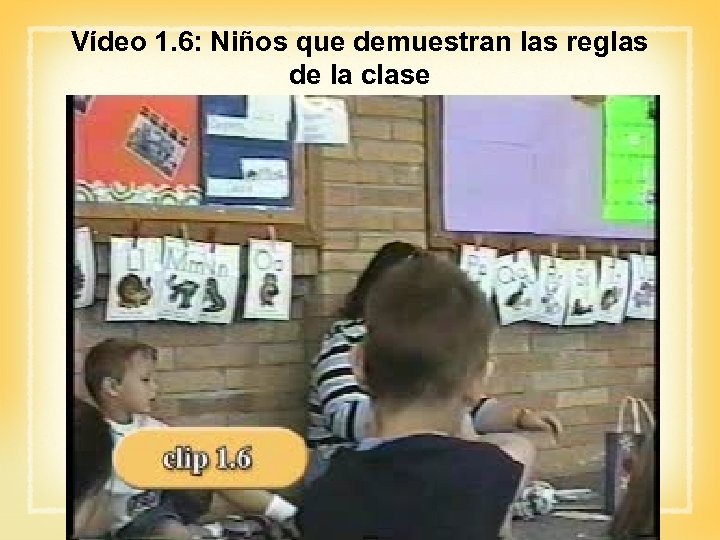Vídeo 1. 6: Niños que demuestran las reglas de la clase 