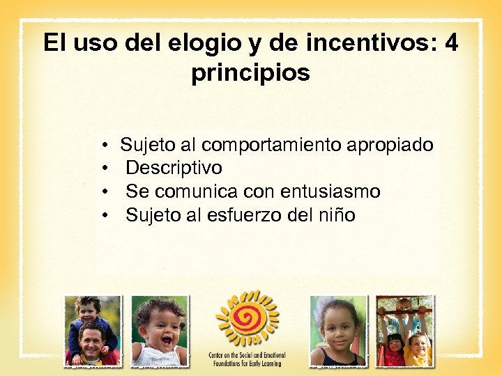 El uso del elogio y de incentivos: 4 principios • • Sujeto al comportamiento
