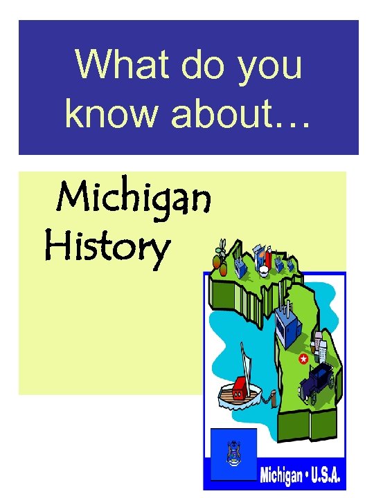 What do you know about… Michigan History 