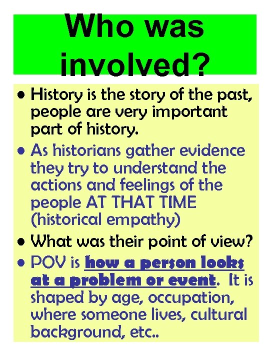 Who was involved? • History is the story of the past, people are very