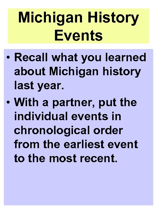 Michigan History Events • Recall what you learned about Michigan history last year. •