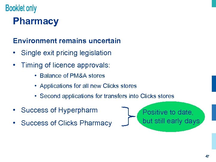 Pharmacy Environment remains uncertain • Single exit pricing legislation • Timing of licence approvals: