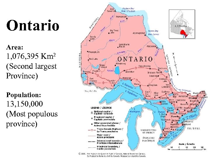 Ontario Area: 1, 076, 395 Km 2 (Second largest Province) Population: 13, 150, 000