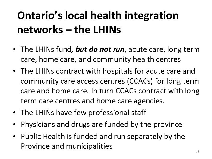 Ontario’s local health integration networks – the LHINs • The LHINs fund, but do