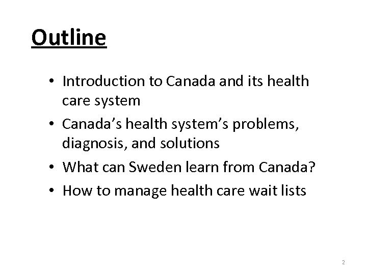 Outline • Introduction to Canada and its health care system • Canada’s health system’s