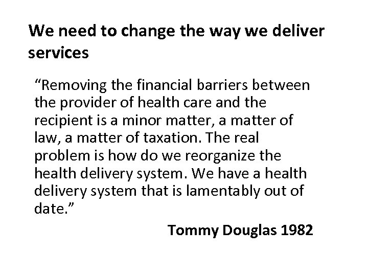 We need to change the way we deliver services “Removing the financial barriers between