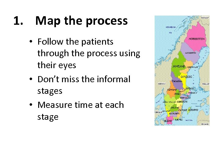1. Map the process • Follow the patients through the process using their eyes