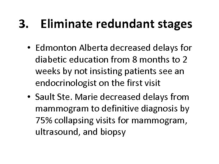 3. Eliminate redundant stages • Edmonton Alberta decreased delays for diabetic education from 8