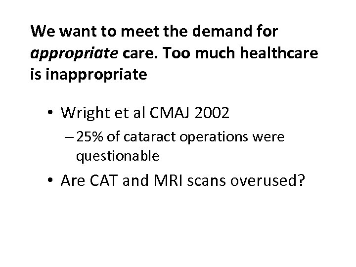 We want to meet the demand for appropriate care. Too much healthcare is inappropriate