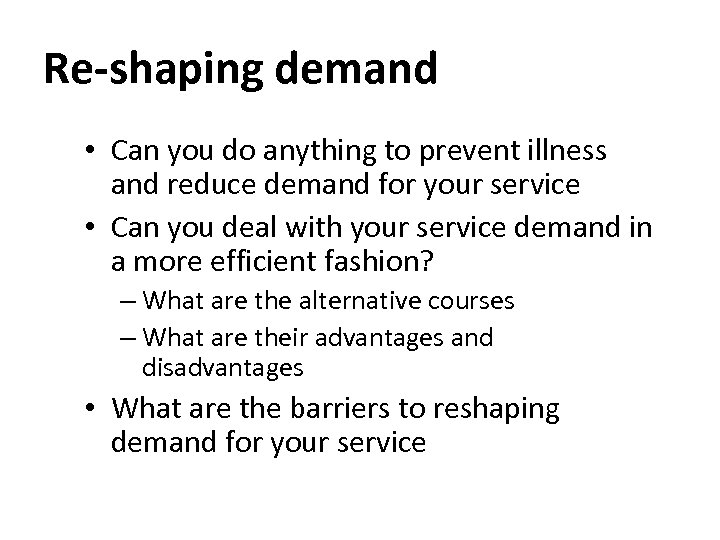 Re-shaping demand • Can you do anything to prevent illness and reduce demand for