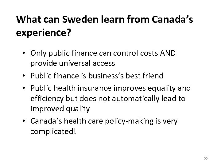 What can Sweden learn from Canada’s experience? • Only public finance can control costs