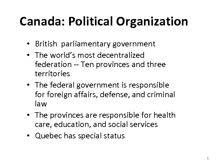 Canada: Political Organization • British parliamentary government • The world’s most decentralized federation --