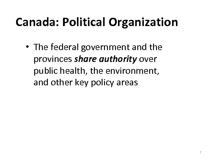 Canada: Political Organization • The federal government and the provinces share authority over public