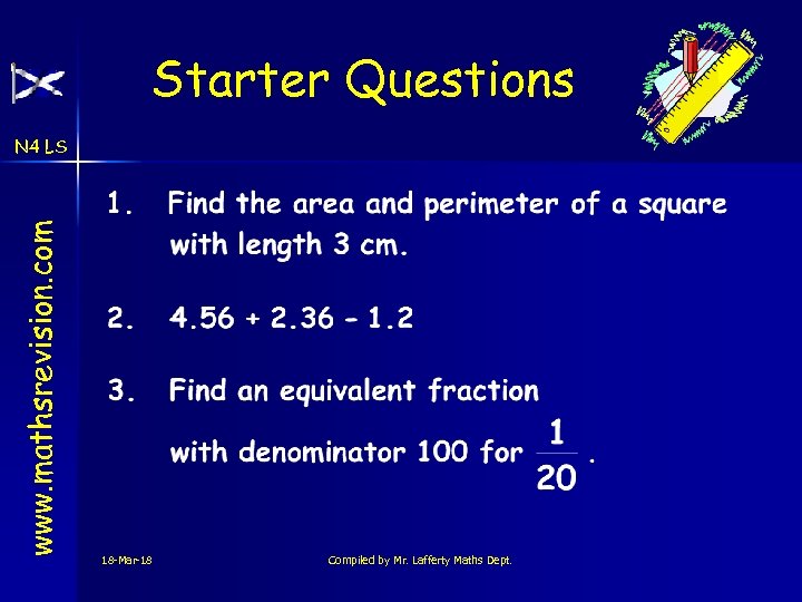 Starter Questions www. mathsrevision. com N 4 LS 18 -Mar-18 Compiled by Mr. Lafferty