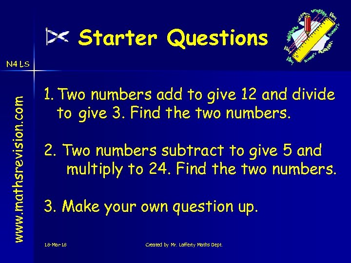 Starter Questions www. mathsrevision. com N 4 LS 1. Two numbers add to give