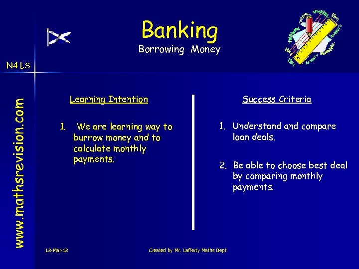 Banking Borrowing Money www. mathsrevision. com N 4 LS Learning Intention 1. 18 -Mar-18
