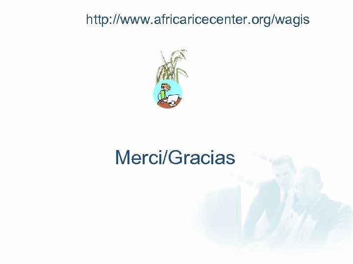 http: //www. africaricecenter. org/wagis Merci/Gracias 