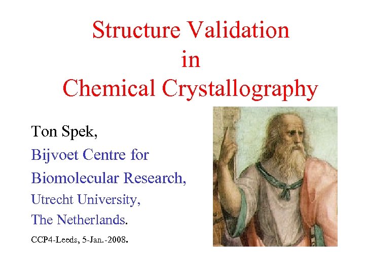 Structure Validation in Chemical Crystallography Ton Spek, Bijvoet Centre for Biomolecular Research, Utrecht University,