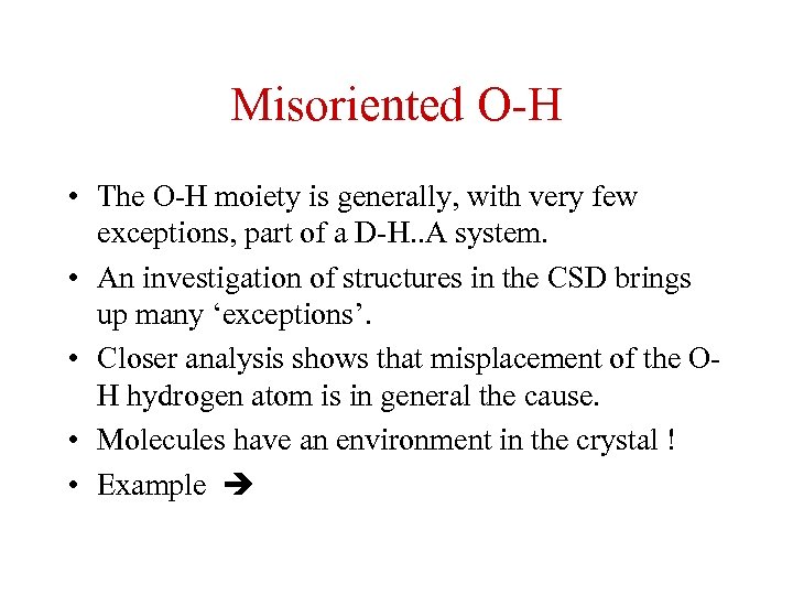 Misoriented O-H • The O-H moiety is generally, with very few exceptions, part of