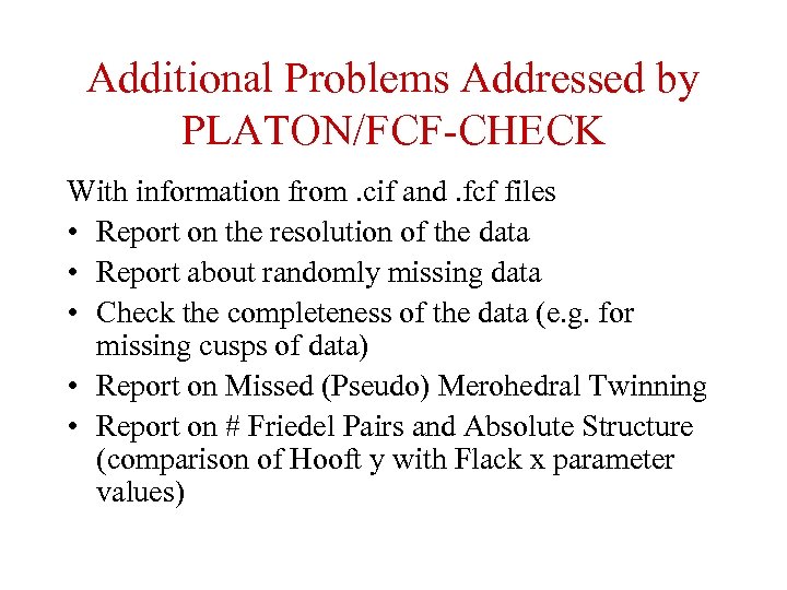 Additional Problems Addressed by PLATON/FCF-CHECK With information from. cif and. fcf files • Report