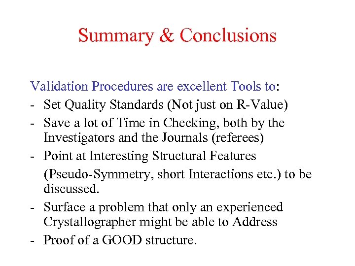 Summary & Conclusions Validation Procedures are excellent Tools to: - Set Quality Standards (Not